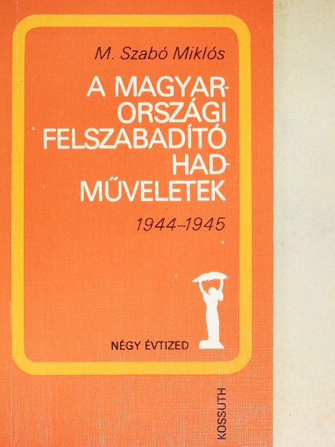 M. Szabó Miklós - A magyarországi felszabadító hadműveletek [antikvár]