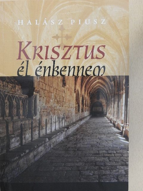 Halász Piusz - Krisztus él énbennem [antikvár]