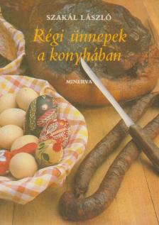 SZAKÁL LÁSZLÓ - Régi ünnepek a konyhában [antikvár]