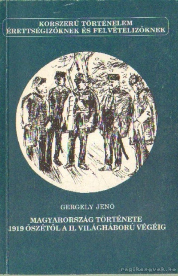 Gergely Jenő - Magyarország története 1919 őszétől a II. világháború végéig [antikvár]