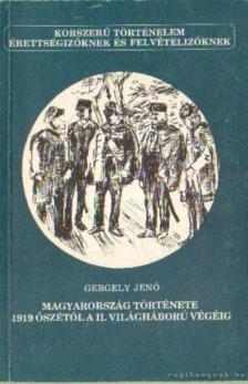 Gergely Jenő - Magyarország története 1919 őszétől a II. világháború végéig [antikvár]