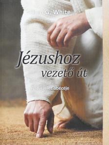 Ellen G. White - Jézushoz vezető út [antikvár]