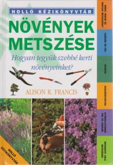 Francis, Alison R. - Növények metszése [antikvár]