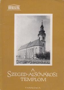 Bálint Sándor - A Szeged-alsóvárosi templom [antikvár]