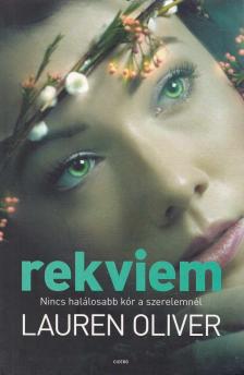 Lauren Oliver - Rekviem  - Nincs halálosabb kór a szerelemnél [antikvár]