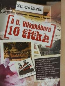 Nemere István - A II. Világháború 10 titka [antikvár]