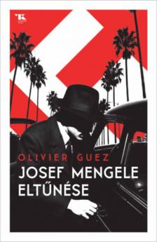 Olivier Guez - Josef Mengele eltűnése [antikvár]