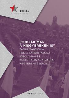 Tudják már a kisgyerekek is - Tanulmányok a proletár­diktatúra ideológiai és kulturális alapjainak megteremtéséről