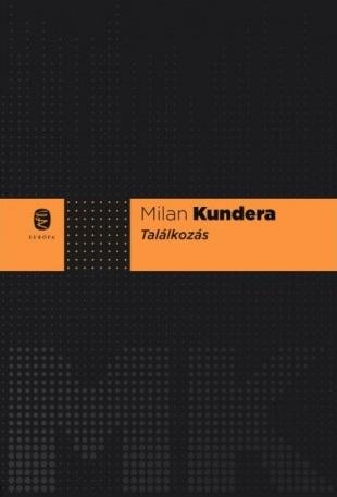 Milan Kundera - Találkozás