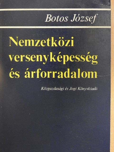 Botos József - Nemzetközi versenyképesség és árforradalom [antikvár]
