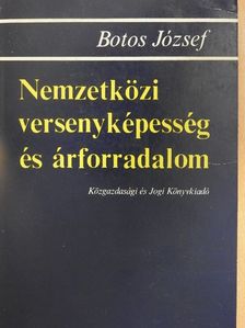 Botos József - Nemzetközi versenyképesség és árforradalom [antikvár]