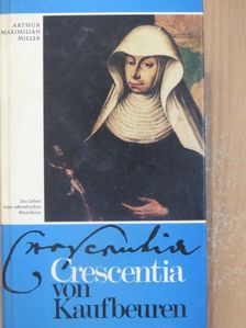 Arthur Maximilian Miller - Crescentia von Kaufbeuren [antikvár]
