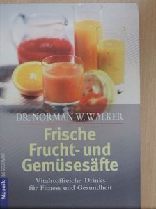 Dr. Norman W. Walker - Frische Frucht- und Gemüsesäfte [antikvár]