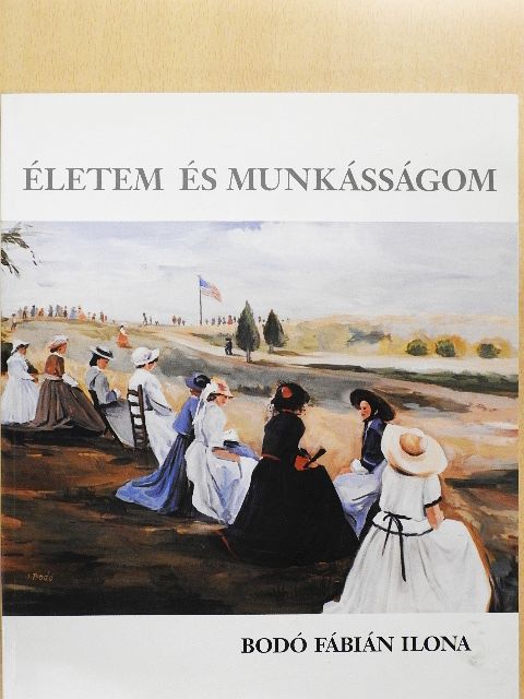 Bodó Fábián Ilona - Életem és munkásságom [antikvár]