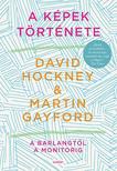 David Hockney - Martin Gayford - A képek története. A barlangtól a monitorig