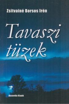 Zsitvainé Borsos Irén - Tavaszi tüzek [antikvár]