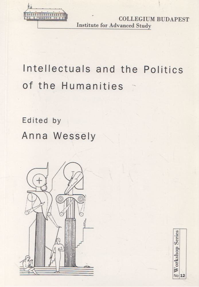 Wessely Anna - Intellectuals and the Politics of the Humanities [antikvár]