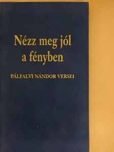Pálfalvi Nándor - Nézz meg jól a fényben [antikvár]