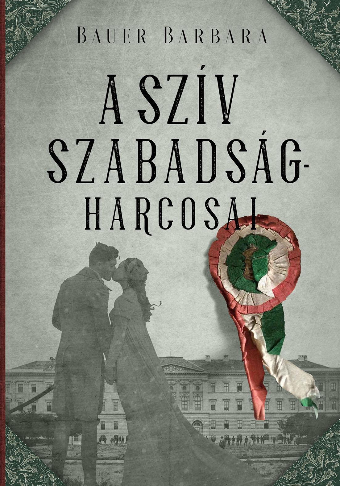 Bauer Barbara - A szív szabadságharcosai [eKönyv: epub, mobi]