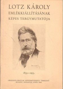 Ybl Ervin, ifj. Wlassics Gyula - Lotz Károly emlékkiállításának képes tárgymutatója 1833-1933 [antikvár]