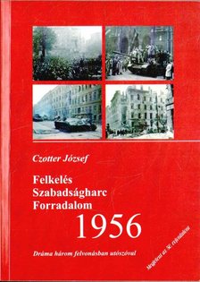 Czotter József - Felkelés-Szabadságharc-Forradalom 1956 [antikvár]
