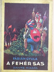 Fábián Gyula - A fehér sas vagy a legutolsó delewar hős története [antikvár]