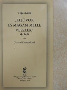 Tegez Lajos - "Eljövök és magam mellé veszlek" [antikvár]