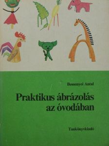 Bessenyei Antal - Praktikus ábrázolás az óvodában [antikvár]