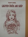 Papp Emil - Legyen örök ami szép (dedikált példány) [antikvár]