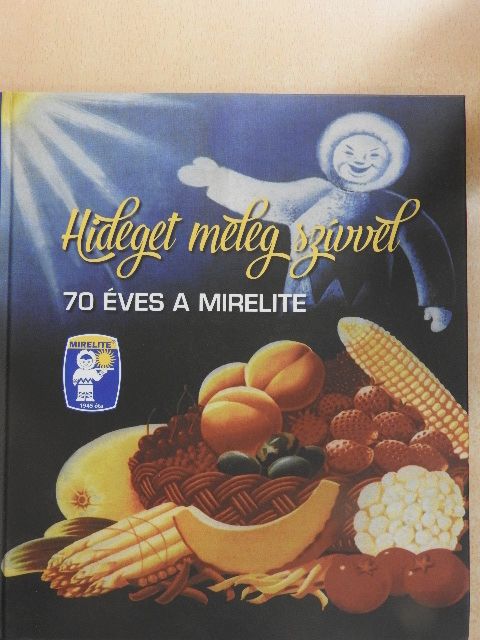Török Róbert - Hideget meleg szívvel - 70 éves a Mirelite [antikvár]