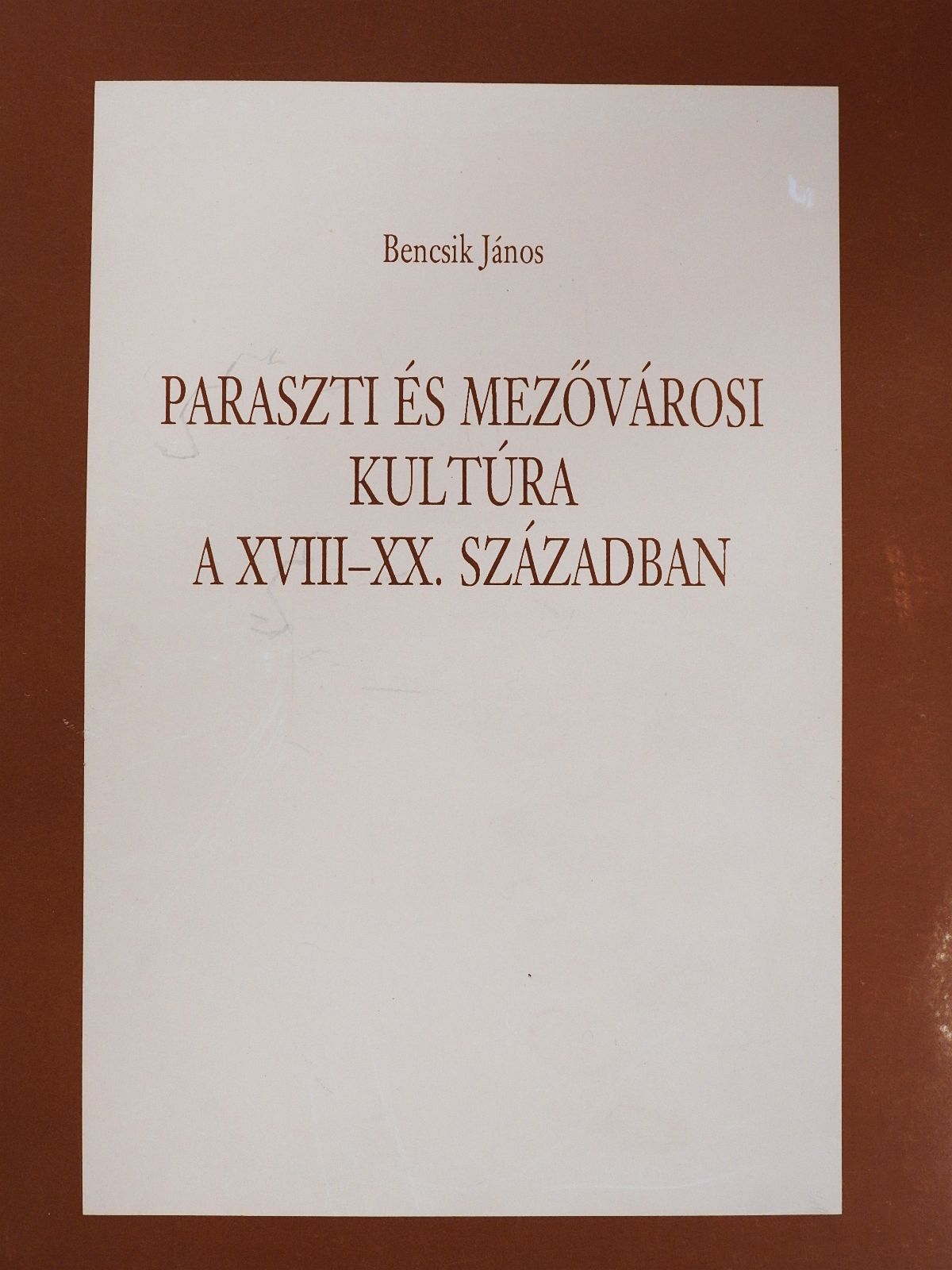 Bencsik János - Paraszti és mezővárosi kultúra a XVIII-XX. században (dedikált példány) [antikvár]