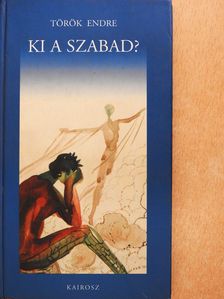 Török Endre - Ki a szabad? (dedikált példány) [antikvár]