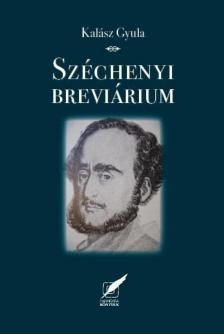 Kalász Gyula - Széchenyi breviárium - Gondolatok nemzetről, magyarságról, erkölcsről, hitről, emberről [antikvár]