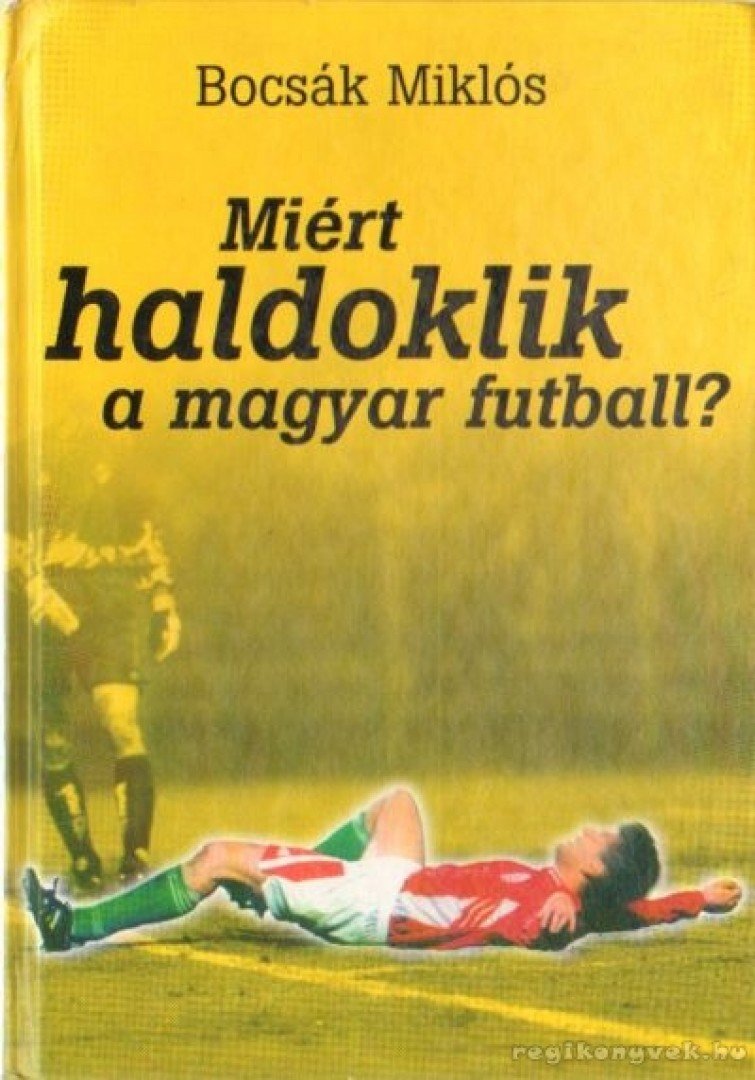 Bocsák Miklós - Miért haldoklik a magyar futball? [antikvár]
