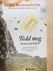 Erica Bauermeister - Tedd meg magadért! [antikvár]