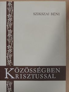 Szikszai Béni - Közösségben Krisztussal [antikvár]