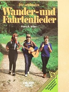 Franz R. Miller - Die schönsten Wander- und Fahrtenlieder [antikvár]
