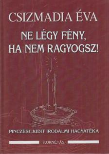 CSIZMADIA ÉVA - Ne légy fény, ha nem ragyogsz [antikvár]