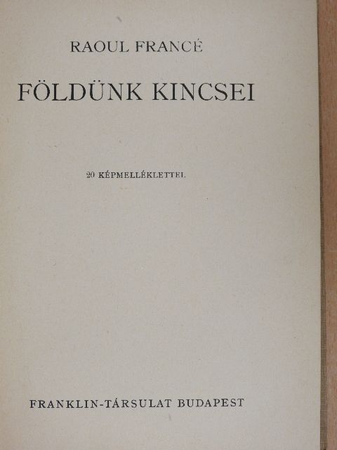 Raoul Francé - Földünk kincsei [antikvár]