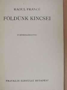 Raoul Francé - Földünk kincsei [antikvár]