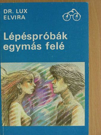 Dr. Lux Elvira - Lépéspróbák egymás felé [antikvár]