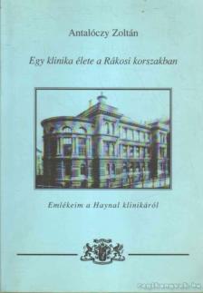 Antalóczy Zoltán - Egy klinika élete a Rákosi-korszakban [antikvár]
