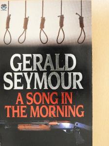 Gerald Seymour - A Song in the Morning [antikvár]