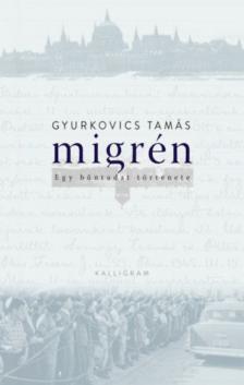 Gyurkovics Tamás - Migrén - Egy bűntudat története [antikvár]