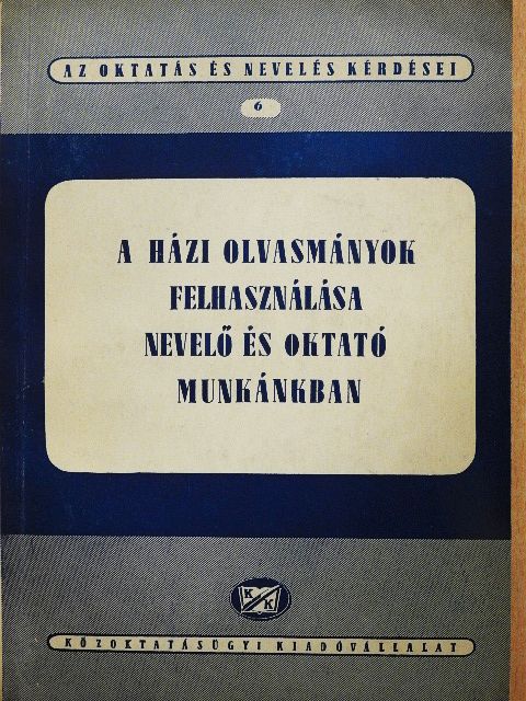 A házi olvasmányok felhasználása nevelő és oktató munkánkban [antikvár]