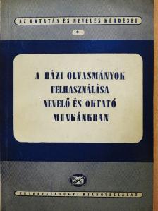 A házi olvasmányok felhasználása nevelő és oktató munkánkban [antikvár]