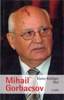 Klaus-Rüdiger Mai - Mihail Gorbacsov [antikvár]