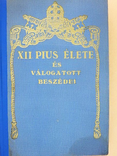 XII. Pius - XII. Pius élete és válogatott beszédei [antikvár]