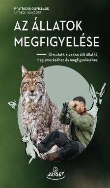 Patrick Hundorf - Az állatok megfigyelése - Útmutató a vadon élő állatok megismeréséhez és megfigyeléséhez