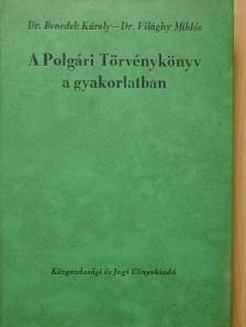 Dr. Benedek Károly - A polgári törvénykönyv a gyakorlatban [antikvár]